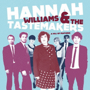 HANNAH WILLIAMS & THE TASTEMAKERS / ハンナ・ウィリアムス・アンド・ザ・テイストメイカーズ / A HILL OF FEATHERS / ア・ヒルズ・オブ・フェザーズ (国内盤 帯 解説付)