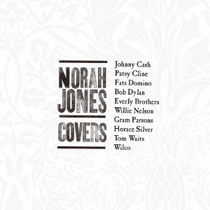 NORAH JONES / ノラ・ジョーンズ / COVERS / カヴァーズ~私のお気に入り