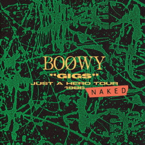 BOOWY / BOφWY / GIGS JUST A HERO TOUR 1986 NAKED