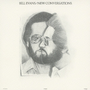 BILL EVANS / ビル・エヴァンス / NEW CONVERSATIONS / 未知との対話-独白・対話・そして鼎談