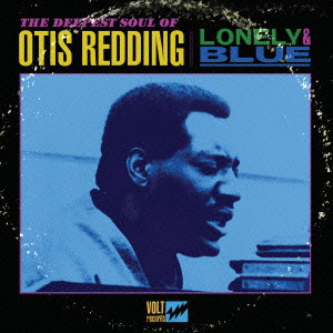 OTIS REDDING / オーティス・レディング / LONELY & BLUE, THE DEEPEST SOUL OF OTIS REDDING / ロンリー&ブルー
