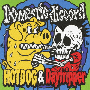 HOT DOG & DAY TRIPPER / DOMESTIC DISCORD