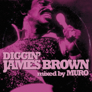 DJ MURO / DJムロ / DIGGIN’ JAMES BROWN mixed by MURO