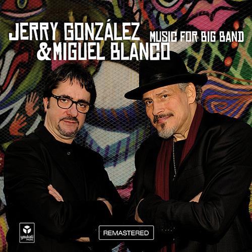 JERRY GONZALEZ & MIGUEL BLANCO / ジェリー・ゴンザレス&ミゲル・ブランコ / MUSIC FOR BIG BAND