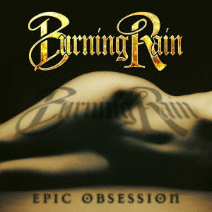 BURNING RAIN / バーニング・レイン / エピック・オブセッション - スペシャル・リミテッド・エディション<CD+DVD>