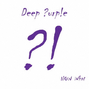 DEEP PURPLE / ディープ・パープル / NOW WHAT?! / ナウ・ホワット?!~リミテッド・エディション
