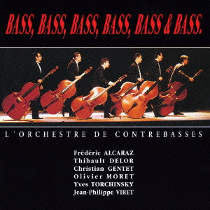 L' ORCHESTRE DE CONTREBASSES / オルケストラ・ド・コントラバス / BASS.BASS.BASS.BASS.BASS & BASS. / ベース、ベース、ベース、ベース、ベース&ベース!