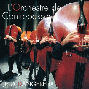 L' ORCHESTRE DE CONTREBASSES / オルケストラ・ド・コントラバス / JEUX DANGEREUX / あぶないコントラバス
