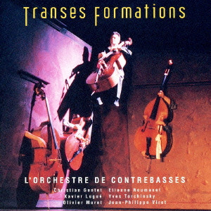 L' ORCHESTRE DE CONTREBASSES / オルケストラ・ド・コントラバス / TRANSES FORMATIONS / 踊るコントラバス