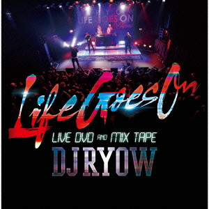 DJ RYOW (DREAM TEAM MUSIC) / "LIFE GOES ON" LIVE DVD & MIX TAPE 