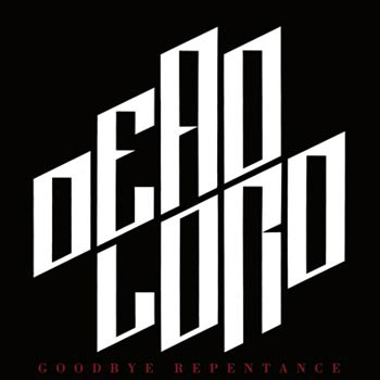 DEAD LORD / GOODBYE REPENTANCE