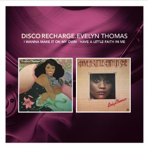 EVEYLN THOMAS / エヴリン・トーマス / DISCO RECHARGE: I WANT TO MAKE IT ON MY OWN + HAVE A LITTLE FAITH IN ME (スリップケース仕様)