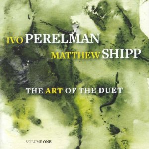 IVO PERELMAN & MATTHEW SHIPP / イヴォ・ペレルマン&マシュー・シップ / Art of the Duet 