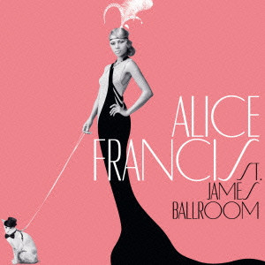 ALICE FRANCIS / アリス・フランシス / ST.JAMES BALLROOM / セント・ジェームス・ボールルーム