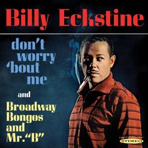 BILLY ECKSTINE / ビリー・エクスタイン / Don't Worry 'bout Me & Broadway Bongos & Mr. B 
