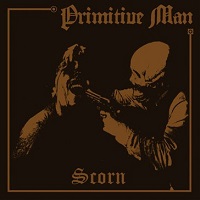 PRIMITIVE MAN / プリミティヴ・マン / SCORN / スコーン