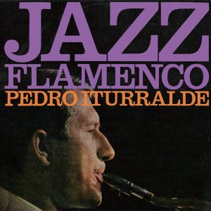 PEDRO ITURRALDE / ペドロ・イトゥラルデ / JAZZ FLAMENCO 1 & 2 / ジャズ・フラメンコ・1&2