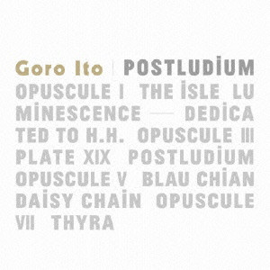 ITO GORO / 伊藤ゴロー / POSTLUDIUM