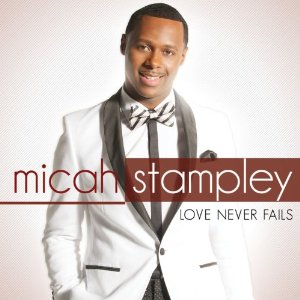 MICAH STAMPLEY / LOVE NEVER FAILS