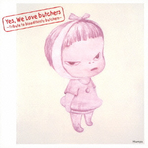 VA (Tribute to bloodthirsty butchers) / Yes, We Love butchers ~Tribute to bloodthirsty butchers~ Mumps