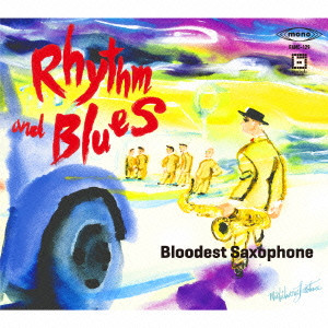 BLOODEST SAXOPHONE / ブラッデスト・サキソフォン / RHYTHM AND BLUES / リズム・アンド・ブルース