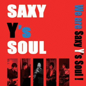 Saxy Y's Soul / サクシー・ワイズ・ソウル / WE ARE SAXY Y'S SOUL! / ウィー・アー・サクシー・ワイズ・ソウル! 