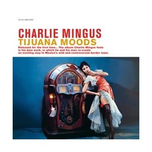CHARLIE MINGUS / チャーリー・ミンガス / Tijuana Moods(LP/180g)