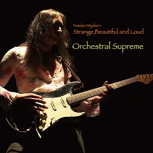 YOSUKE MIYAKE'S STRANGE,BEAUTIFUL AND LOUD / ヨウスケ・ミヤケズ・ストレンジ・ビューティフル・アンド・ラウド / ORCHESTRAL SUPREME / Orchestral Supreme