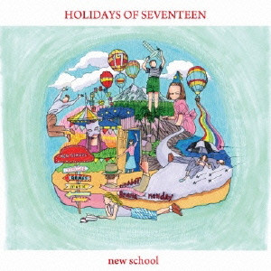 HOLIDAYS OF SEVENTEEN / ホリデイズオブセブンティーン / new school