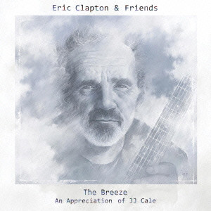 ERIC CLAPTON / エリック・クラプトン / THE BREEZE AN APPRECIATION OF JJ CALE / ザ・ブリーズ~J.J.ケイルに捧ぐ