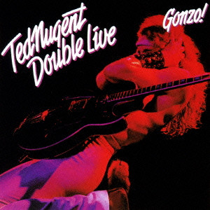TED NUGENT / テッド・ニュージェント / DOUBLE LIVE GONZO! / 絶叫のライヴ・ゴンゾー