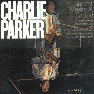CHARLIE PARKER / チャーリー・パーカー / SUMMIT MEETING AT BIRDLAND / サミット・ミーティング・アット・バードランド