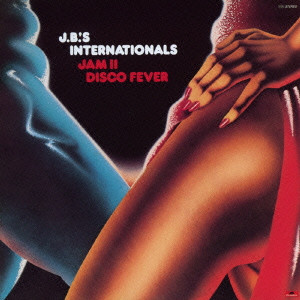 J.B.'S INTERNATIONALS / J.B.ズ・インターナショナル / ジャム2 ディスコ・フィーヴァー
