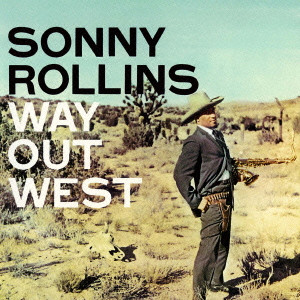 SONNY ROLLINS / ソニー・ロリンズ / Way Out West / ウェイ・アウト・ウエスト[+3]