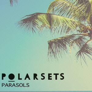 POLARSETS / ポーラーセッツ / PARASOLS / ポーラセッツ