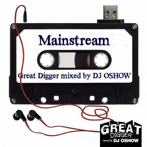 DJ OSHOW aka 皿師和尚 / GREAT DIGGER -MAINSTREAM- mixed by DJ OSHOW