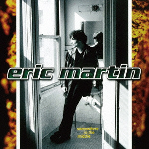 ERIC MARTIN / エリック・マーティン / SOMEWHERE IN THE MIDDLE / サムホエア・イン・ザ・ミドル