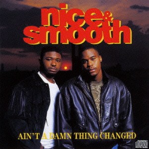 NICE & SMOOTH / AIN'T A DAMN THING CHANGED / エイント・ア・デム・シング・チェンジド