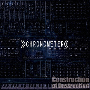 CHRONOMETER / Construction of Destruction