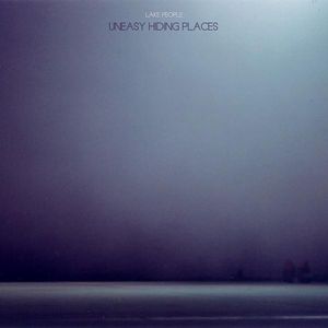 LAKE PEOPLE / レイク・ピープル / UNEASY HIDING PLACES