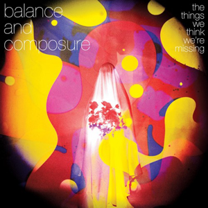 BALANCE & COMPOSURE / THINGS WE THINK WE'RE MISSING