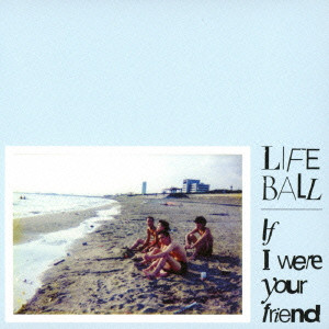 LIFE BALL / If I Were Your Friend (CD+DVD)