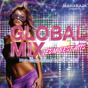 DJ BOSS / MAHARAJA PRESENTS GLOBAL MIX EDM BEST HITS / マハラジャ・プレゼンツ・グローバル・ミックス