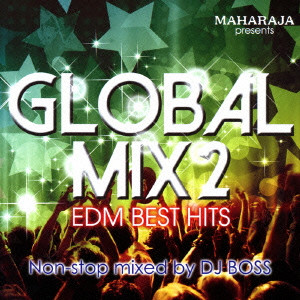 DJ BOSS / MAHARAJA PRESENTS GLOBAL MIX 2 EDM BEST HITS / マハラジャ・プレゼンツ・グローバル・ミックス2