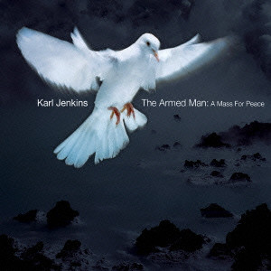 KARL JENKINS / カール・ジェンキンス / THE ARMED MAN / 平和への道程