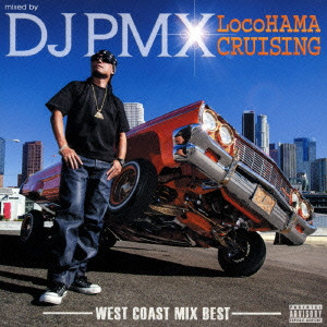 DJ PMX / mixed by DJ PMX LocoHAMA CRUISING-WEST COAST MIX BEST-