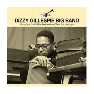DIZZY GILLESPIE / ディジー・ガレスピー / Complete 1956 South American Tour Recordings