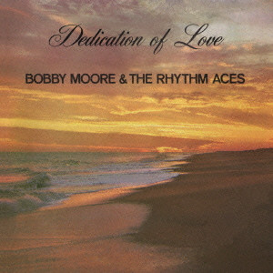 BOBBY MOORE & THE RHYTHM ACES / ボビー・ムーア & ザ・リズム・エイシス / DADICATION OF LOVE  / デディケーション・オブ・ラヴ