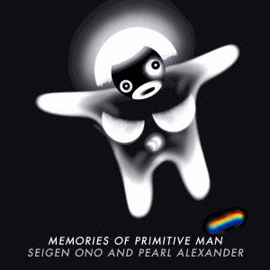 SEIGEN ONO & PEARL ALEXANDER / オノセイゲン&パール・アレキサンダー / Memories Of Primitive Man / メモリーズ・オブ・プリミティヴ・マン