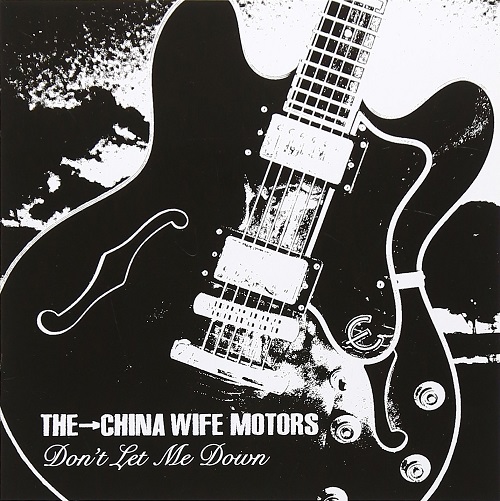 THE→CHINA WIFE MOTORS / Don’t Let Me Down